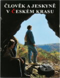 Kniha: Člověk a jeskyně v Českém krasu (Václav Matoušek, Václav Cílek a Vojtěch Turek). Národní muzeum, 1997