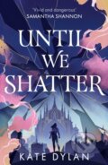Kniha: Until We Shatter (Kate Dylan). Hodderscape, 2024