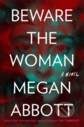 Kniha: Beware the Woman (Megan Abbott). G P Putnam's Sons, 2023