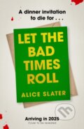 Kniha: Let the Bad Times Roll (Alice Slater). Hodder and Stoughton, 2025