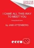 Kniha: I Came All This Way to Meet You (Jami Attenberg). Ecco, 2022
