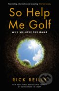 Kniha: So Help Me Golf (Rick Reilly). Headline Book, 2023