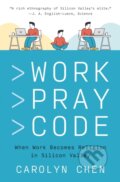 Kniha: Work Pray Code (Carolyn Chen). Princeton University Press, 2023