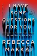 Kniha: I Have Some Questions for You (Rebecca Makkai). , 2023