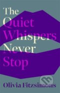 Kniha: The Quiet Whispers Never Stop (Olivia Fitzsimons). , 2022