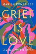 Kniha: Grief Is Love (Marisa R Lee). Da Capo, 2023