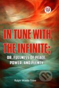 Kniha: In Tune with the Infinite (Ralph Waldo Trine). Double 9 Books LLP, 2023