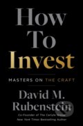 Kniha: How to Invest (David M Rubenstein). Simon & Schuster, 2024