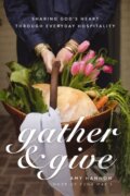 Kniha: Gather and Give (Amy Nelson Hannon). Thomas Nelson Publishers, 2024