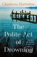 Kniha: The Polite Act of Drowning (Charleen Hurtubise). , 2023
