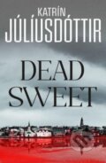Kniha: Dead Sweet (Katrin Juliusdottir). Orenda Books, 2023