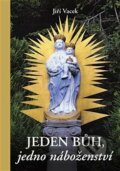 Kniha: Jeden Bůh, jedno náboženství (Jiří Vacek). Krutina Jiří - Vacek, 2013