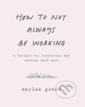Kniha: How to Not Always Be Working (Cody Cook-Parrott). Morrow Gift, 2018