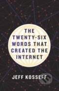Kniha: The Twenty-Six Words That Created the Internet (Jeff Kosseff). Cornell University, 2019