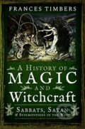 Kniha: A History of Magic and Witchcraft (Frances Timbers). Pen & Sword History, 2020