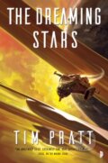 Kniha: The Dreaming Stars (Tim Pratt). Angry Robot, 2018
