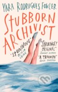 Kniha: Stubborn Archivist (Yara Rodrigues Fowler). Fleet, 2020