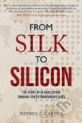 Kniha: From Silk to Silicon (Jeffrey E. Garten). Amberley Publishing, 2018