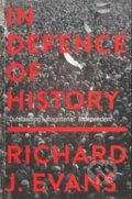 Kniha: In Defence Of History (Richard J. Evans). Granta Books, 2018