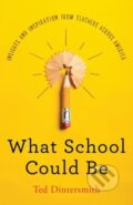 Kniha: What School Could Be (Ted Dintersmith). Princeton University Press, 2018