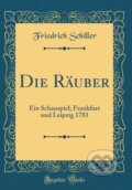 Kniha: Die Ruber (Friedrich Schiller). Forgotten Books, 2018