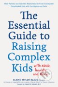 Kniha: The Essential Guide to Raising Complex Kids with ADHD, Anxiety, and More (Elaine Taylor-Klaus). Fair Winds, 2020
