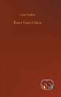 Kniha: Thirty Years A Slave (Louis Hughes). Outlook, 2020