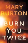 Kniha: Burn You Twice (Mary Burton). , 2020