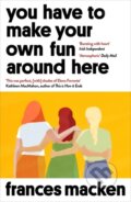 Kniha: You Have to Make Your Own Fun Around Here (Frances Macken). Oneworld Publications, 2021