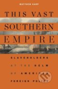 Kniha: This Vast Southern Empire (Matthew Karp). Harvard University Press, 2018