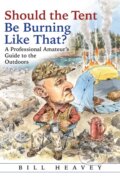 Kniha: Should the Tent Be Burning Like That? (Bill Heavey). , 2018