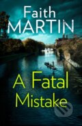 Kniha: A Fatal Mistake (Faith Martin). HQ, 2018