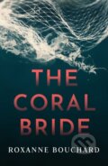 Kniha: The Coral Bride (Roxanne Bouchard). Orenda Books, 2020