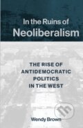Kniha: In the Ruins of Neoliberalism (Wendy Brown). Columbia University Press, 2019