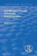 Kniha: Revival: Self Mastery Through Conscious Autosuggestion (1922) (Emile Coue). Routledge, 2018