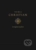 Kniha: To Be a Christian (Anglican Church in North America, Joel Scandrett a J. I. Packer). Crossway Books, 2020