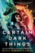 Kniha: Certain Dark Things (Silvia Moreno-Garcia). Tor Nightfire, 2021