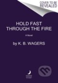 Kniha: Hold Fast Through the Fire (K. B Wagers). HarperCollins, 2021