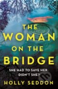 Kniha: The Woman on the Bridge (Holly Seddon). Orion, 2022