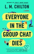 Kniha: Everyone in the Group Chat Dies (L.M. Chilton). Gallery/Scout Press, 2025