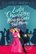 Kniha: Lady Charlotte Always Gets Her Man (Violet Marsh). Forever, 2025