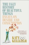 Kniha: The Ugly History of Beautiful Things (Katy Kelleher). Simon & Schuster, 2024