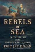 Kniha: Rebels at Sea (Eric Jay Dolin). , 2023