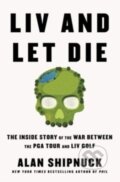 Kniha: LIV and Let Die (Alan Shipnuck). , 2023