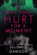 Kniha: It Will Only Hurt for a Moment (Delilah S. Dawson). Random House, 2025