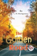Kniha: The Golden Road (L. M. Montgomery). Double 9 Books LLP, 2023