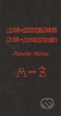 Anti-encyklopedie anti-antropologie - Jaroslav Malina, Akademické nakladatelství CERM, 2014