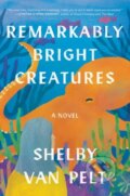 Kniha: Remarkably Bright Creatures (Shelby Van Pelt). Ecco, 2022