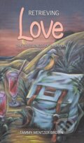 Kniha: Retrieving Love (Tammy Mentzer Brown). Austin Macauley Publishers, 2022