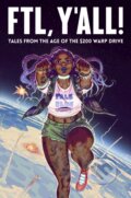Kniha: FTL, Y'all! (Ahueonao, Amanda Lafrenais, Sara Duvall, NN Chan, Jonathon Dalton, Jay Eaton, Evan Dahm, David Andry, Blue Delliquanti a Alexxander Dovelin). Iron Circus Comics, 2019